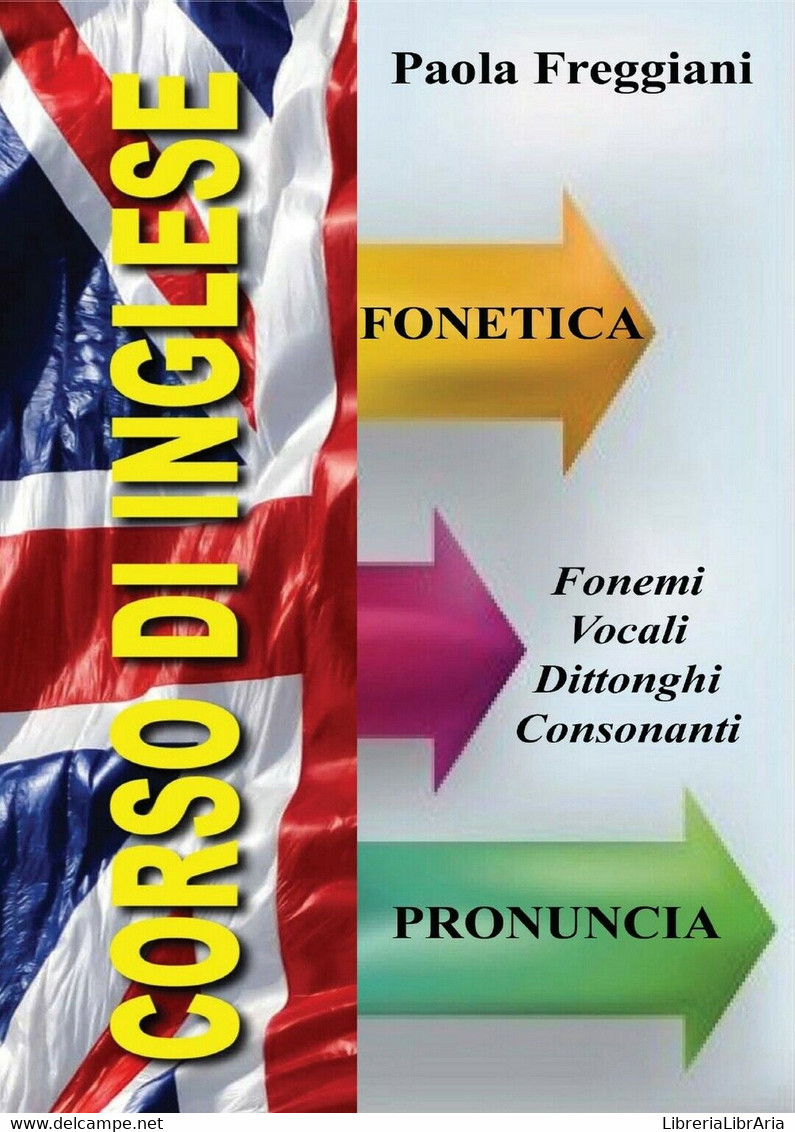 Corso Di Inglese: Fonetica E Pronuncia	 Di Paola Freggiani,  2016,  Youcanprint - Cours De Langues