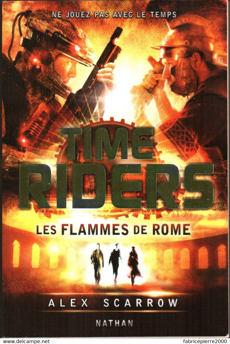 TIME RIDERS Tome 5 Les Flammes De Rome, Roman SF De Alex SCARROW, TBE Grand Format - Ne Jouez Pas Avec Le Temps - Nathan