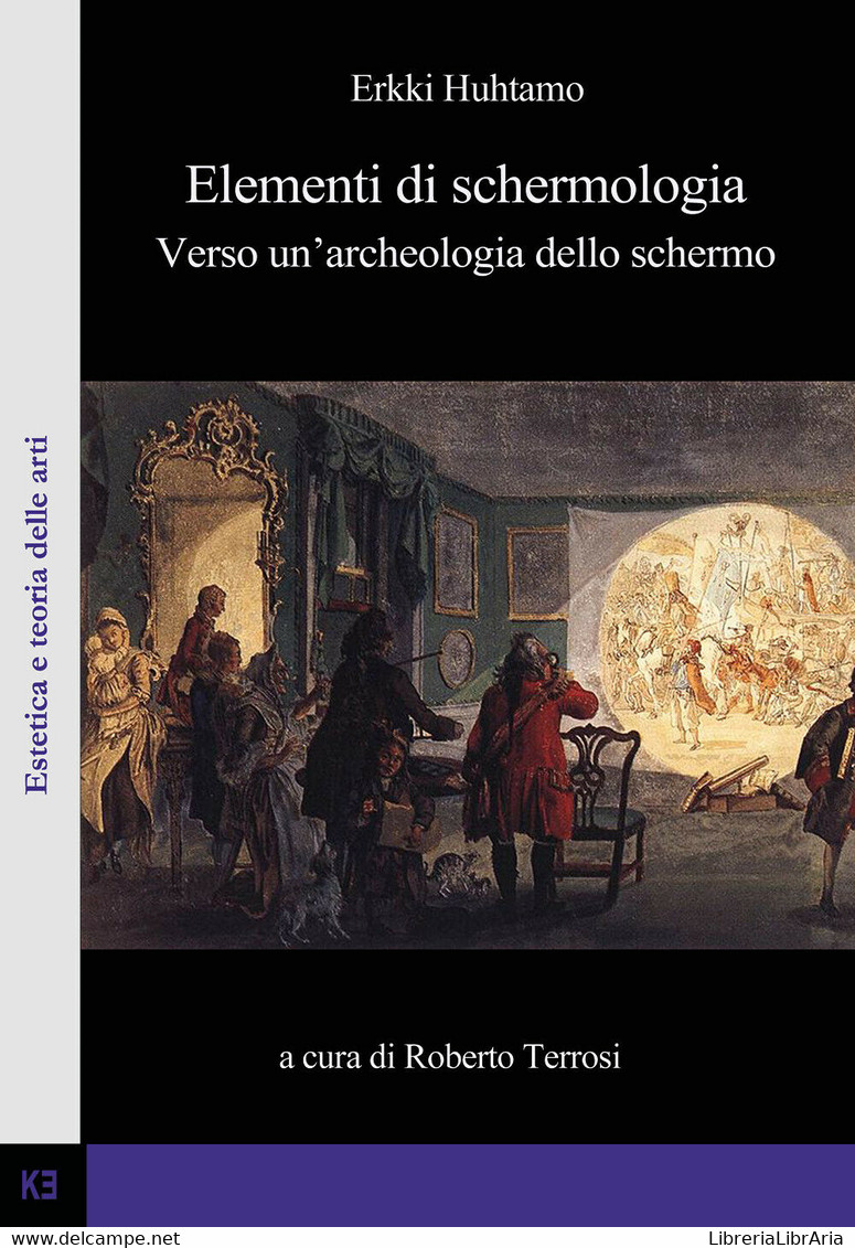 Elementi Di Schermologia. Verso Un’archeologia Dello Schermo - Erkki Huhtamo - P - Informatik