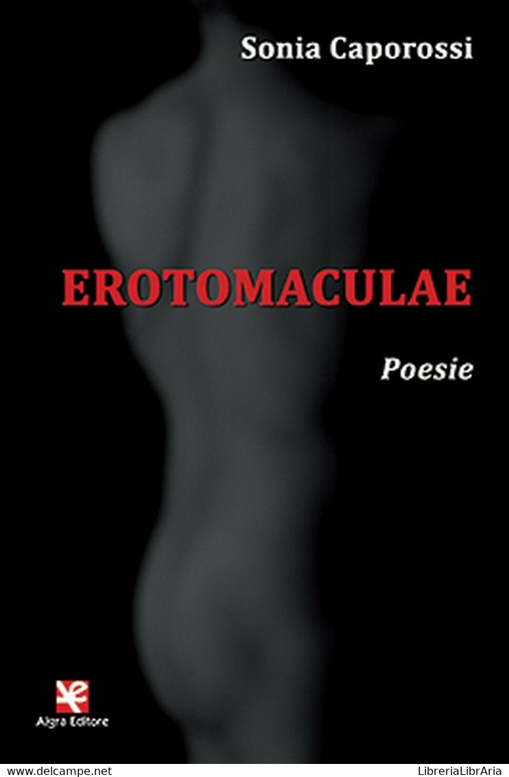 Erotomaculae. Poesie	 Di Sonia Caporossi,  Algra Editore - Poesía