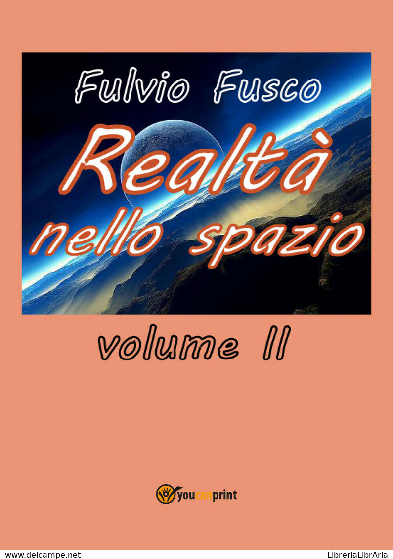 Realtà Nello Spazio - Vol. II - Fulvio Fusco,  2018,  Youcanprint - Medicina, Biología, Química