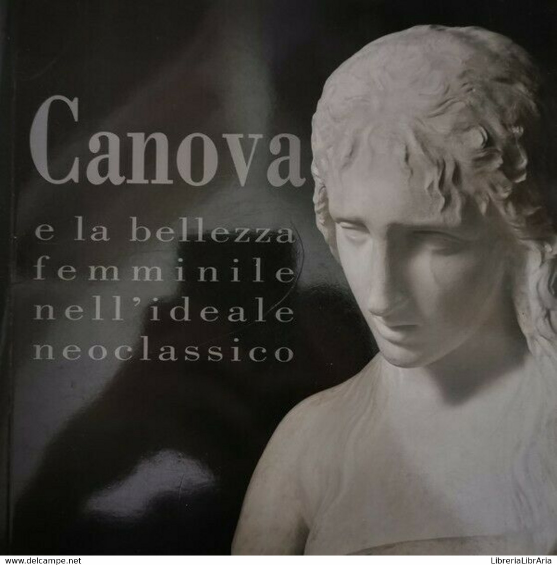 Canova E La Bellezza Femminile Nell’ideae Neoclassico, Di Franca Pellegrini - ER - Lyrik