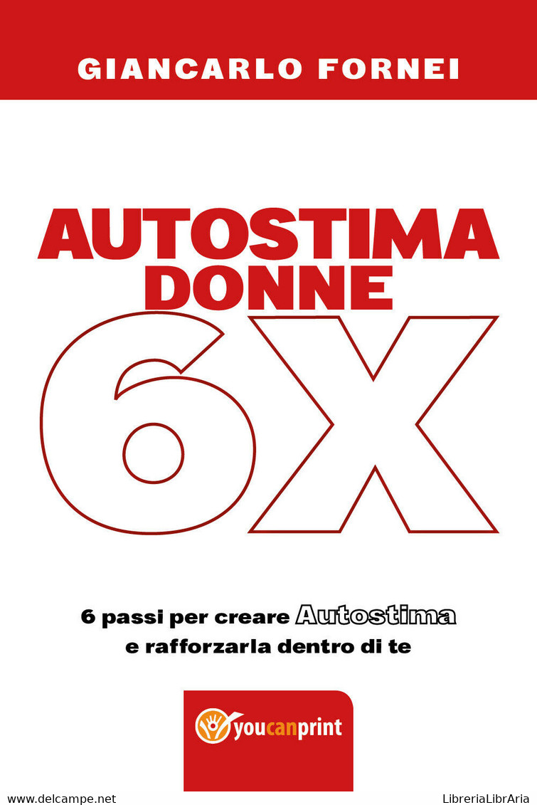 Autostima Donne 6x  Di Giancarlo Fornei,  2018,  Youcanprint - ER - Medecine, Psychology