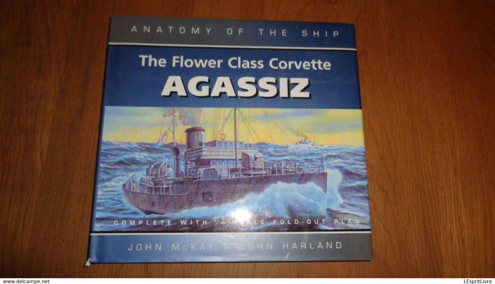 THE FLOWER CLASS CORVETTE AGASSIZ Anatomy Of The Ship Marine Royal Navy Royaume Uni UK Boat Guerre 40 45 Mer Atlantique - Guerres Impliquant UK