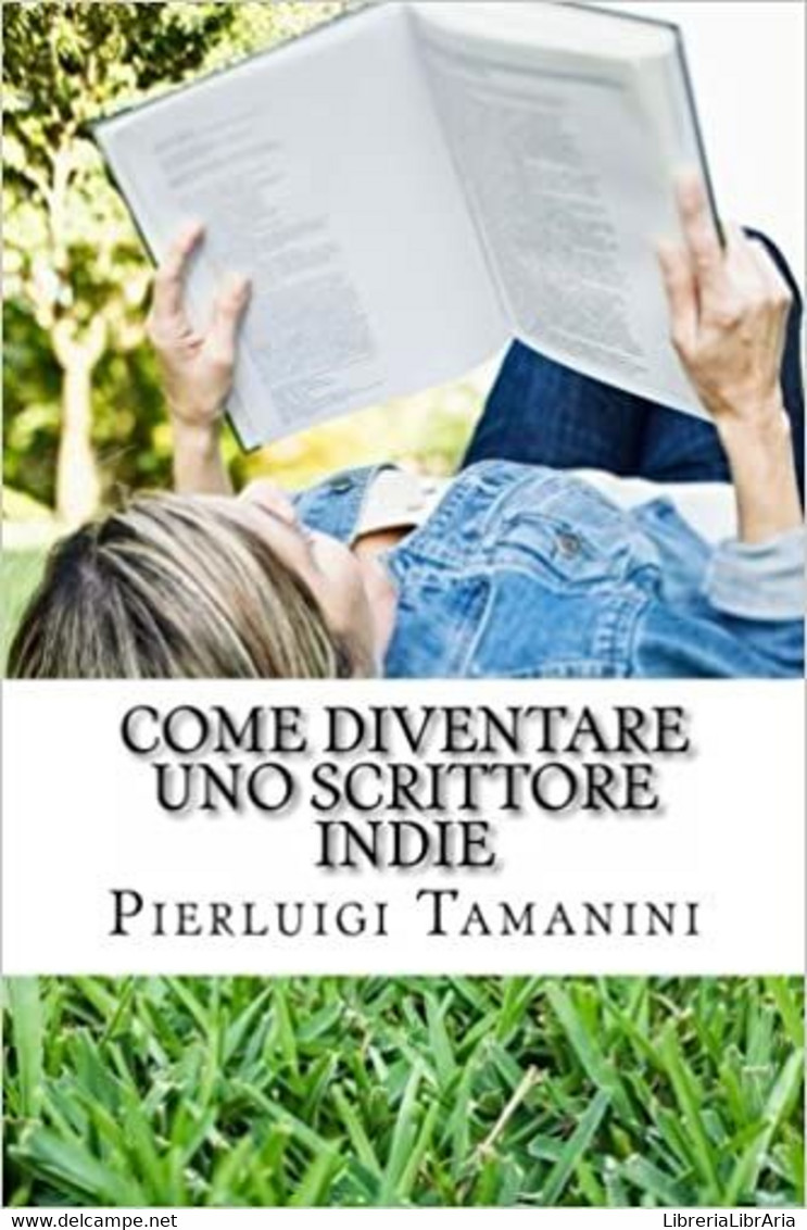 Come Diventare Uno Scrittore Indie La Guida Step By Step Per Creare, Promuovere, Vendere Ebook, Fare Guerrilla Marketing - Recht Und Wirtschaft