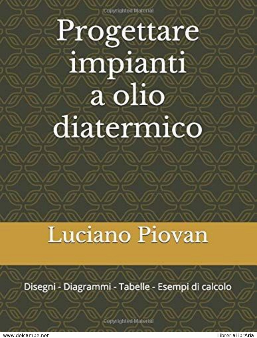 Progettare Impianti A Olio Diatermico Disegni - Diagrammi - Tabelle - Esempi Di Calcolo - Mathématiques Et Physique