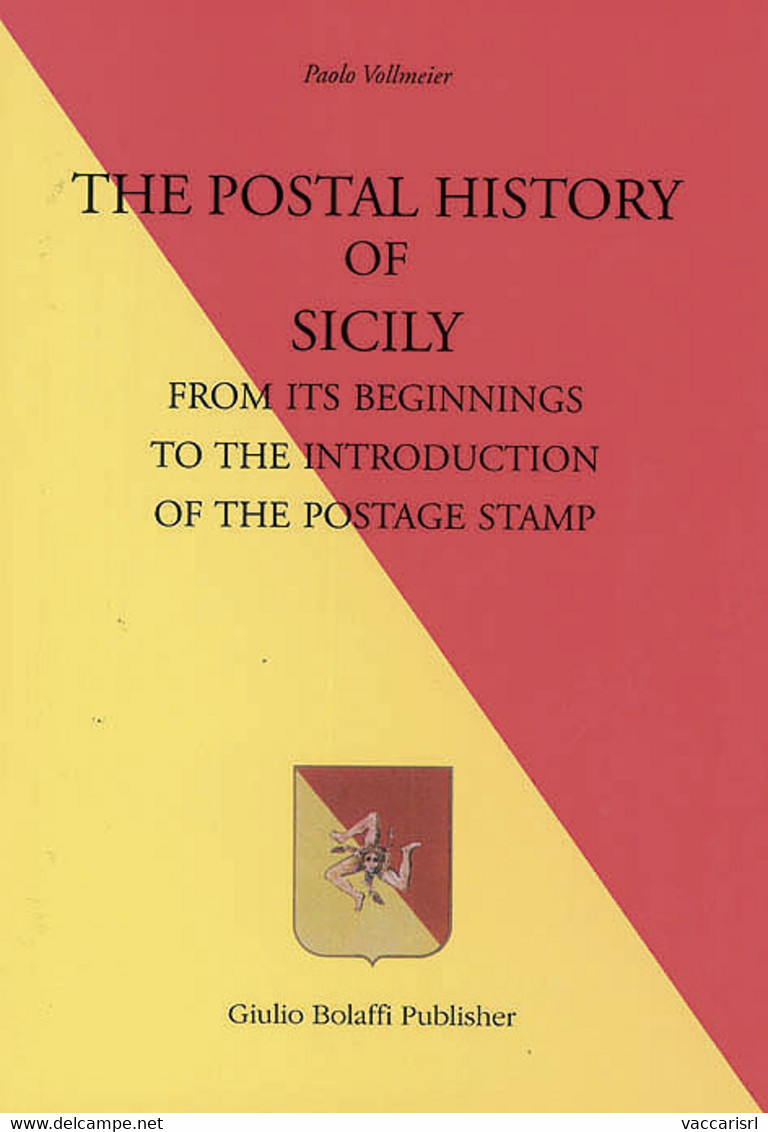 THE POSTAL HISTORY OF SICILY FROM ITS BEGINNINGS TO THE INTRODUCTION OF THE POSTAGE STAMP - Paolo Vollmeier - Philatélie Et Histoire Postale