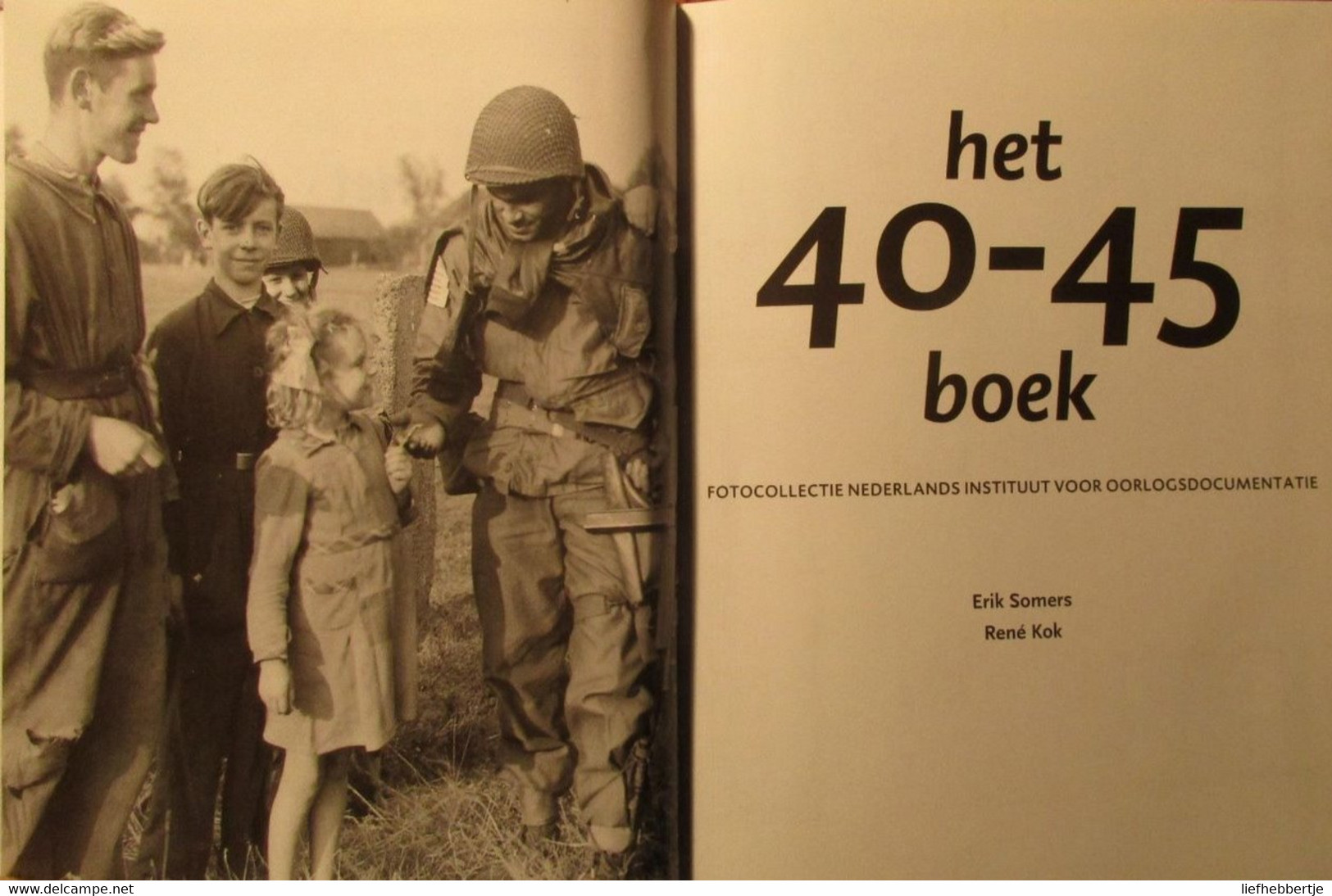 Het 40-45 Boek - Fotocollectie Ned. Instituut Voor Oorlogsdocumentatie - Door E. Somers En R. Kok - 2002 - Guerra 1939-45