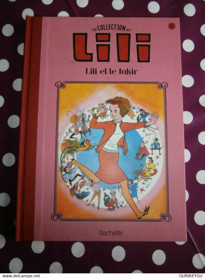 Collection Hachette LILI Et Le Fakir  N° 13 TBE Cartonnée 2015 + Bonus 6 Pages - Lili L'Espiègle