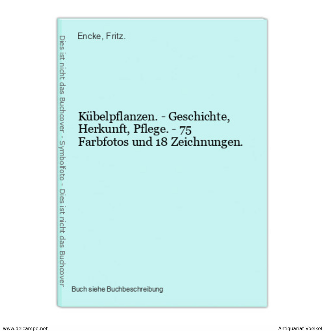 Kübelpflanzen. - Geschichte, Herkunft, Pflege. - 75 Farbfotos Und 18 Zeichnungen. - Natura