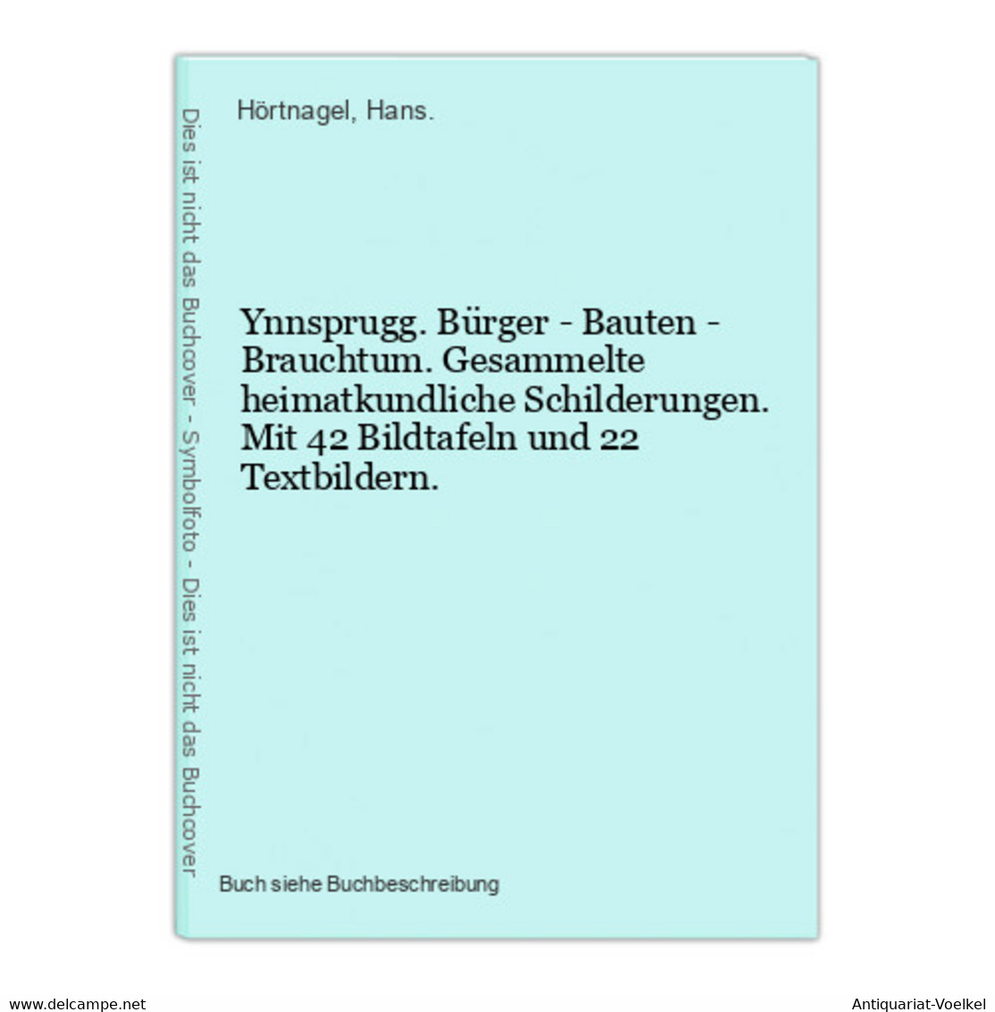 Ynnsprugg. Bürger - Bauten - Brauchtum. Gesammelte Heimatkundliche Schilderungen. Mit 42 Bildtafeln Und 22 Tex - Mapamundis