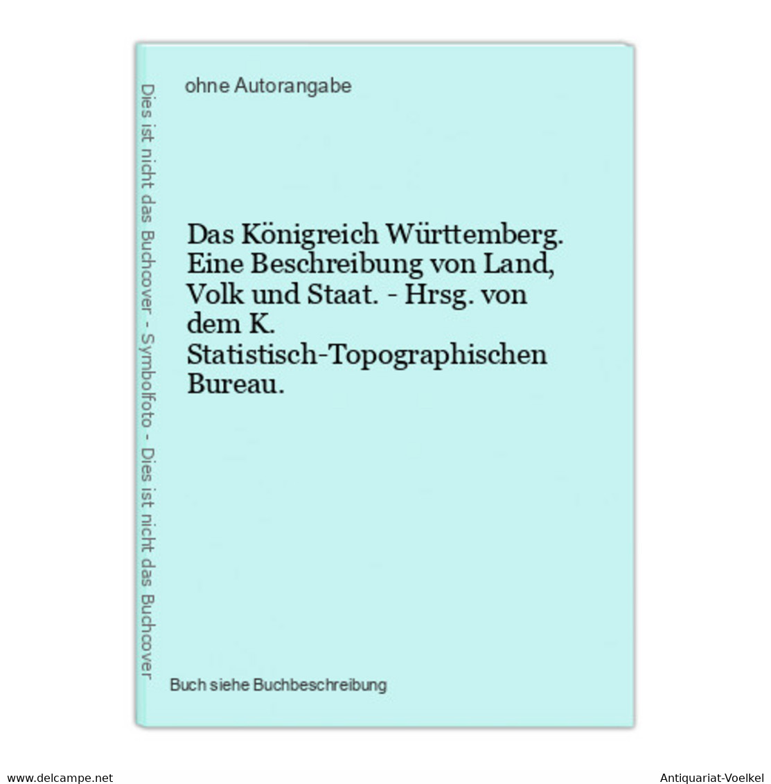 Das Königreich Württemberg. Eine Beschreibung Von Land, Volk Und Staat. - Hrsg. Von Dem K. Statistisch-Topogra - Mapamundis