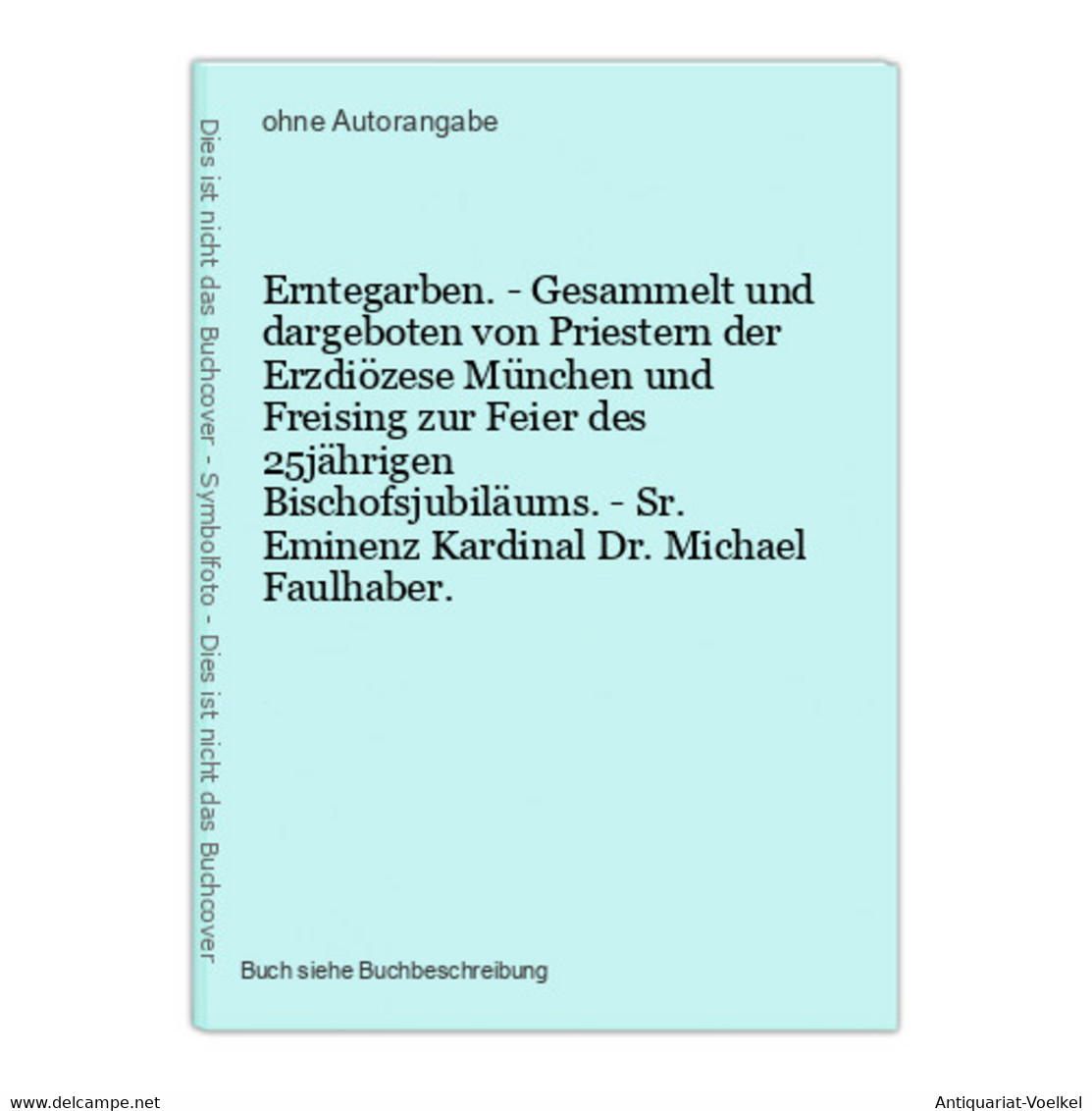 Erntegarben. - Gesammelt Und Dargeboten Von Priestern Der Erzdiözese München Und Freising Zur Feier Des 25jähr - Mappemondes