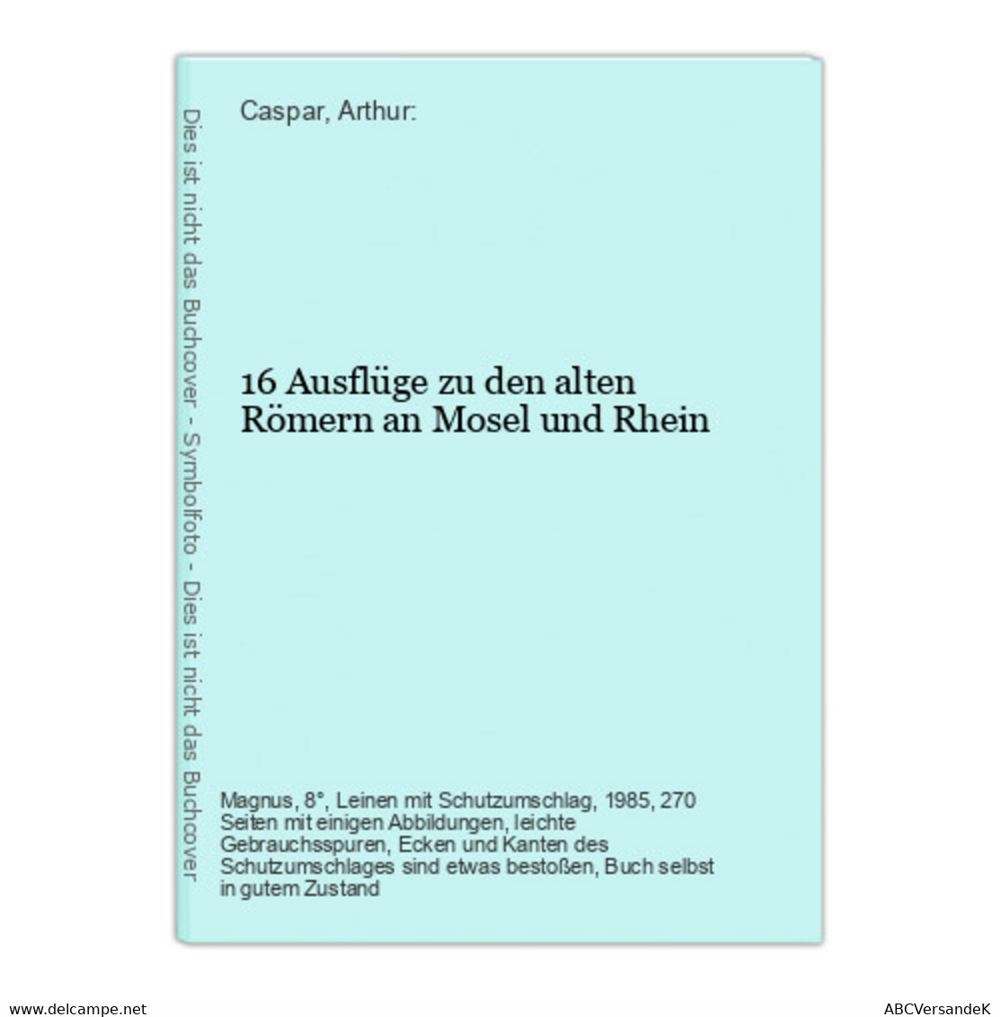 16 Ausflüge Zu Den Alten Römern An Mosel Und Rhein - Germania