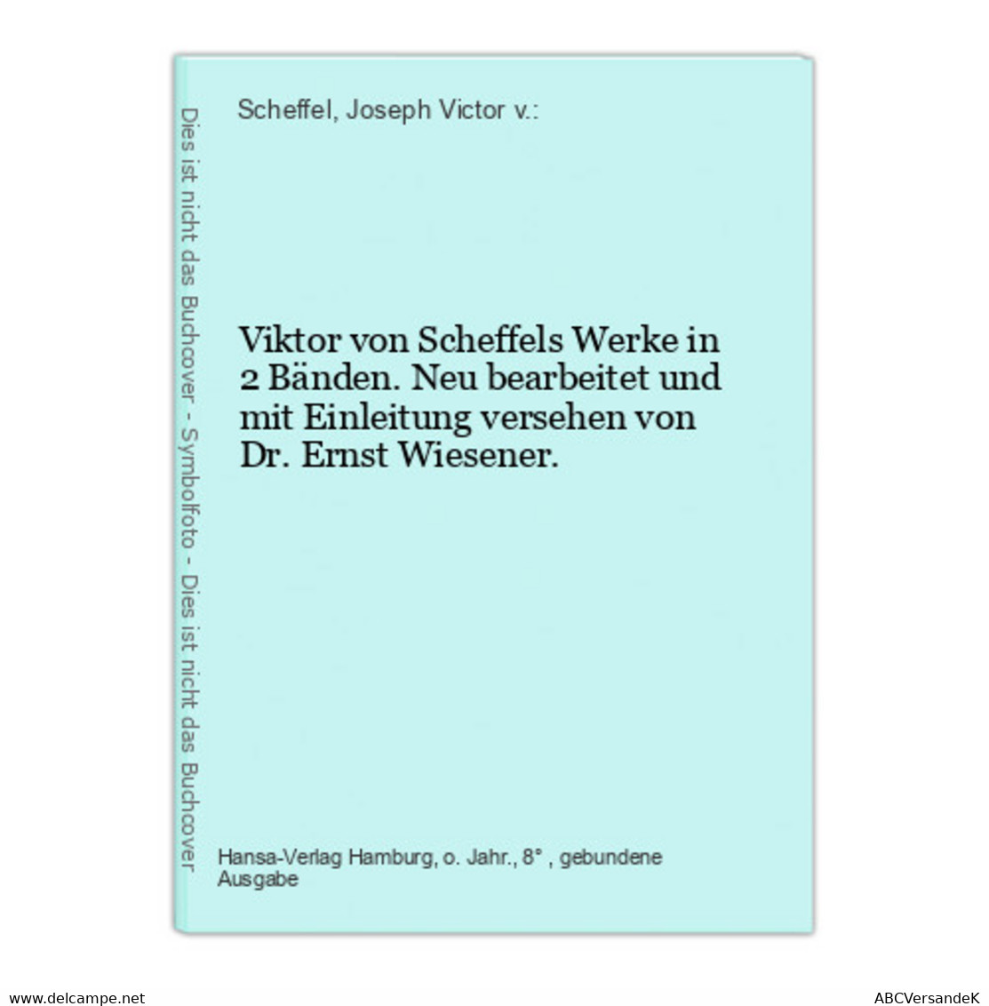 Viktor Von Scheffels Werke In 2 Bänden. Neu Bearbeitet Und Mit Einleitung Versehen Von Dr. Ernst Wiesener. - Deutschsprachige Autoren