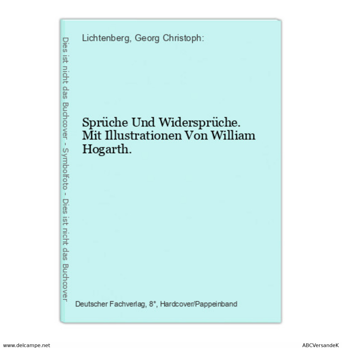 Sprüche Und Widersprüche. Mit Illustrationen Von William Hogarth. - German Authors