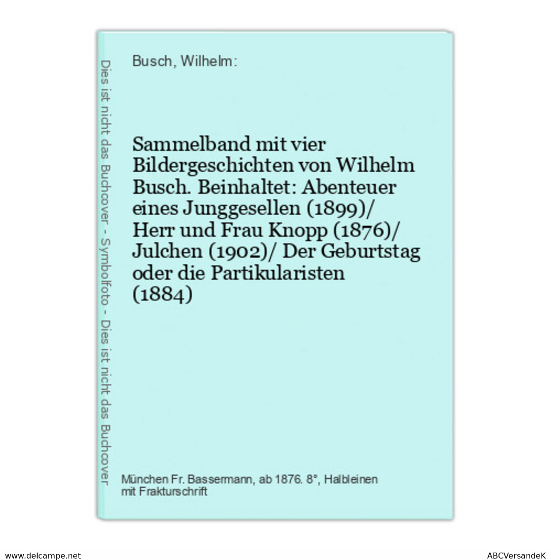 Sammelband Mit Vier Bildergeschichten Von Wilhelm Busch. Beinhaltet: Abenteuer Eines Junggesellen (1899)/ Herr - Raretés