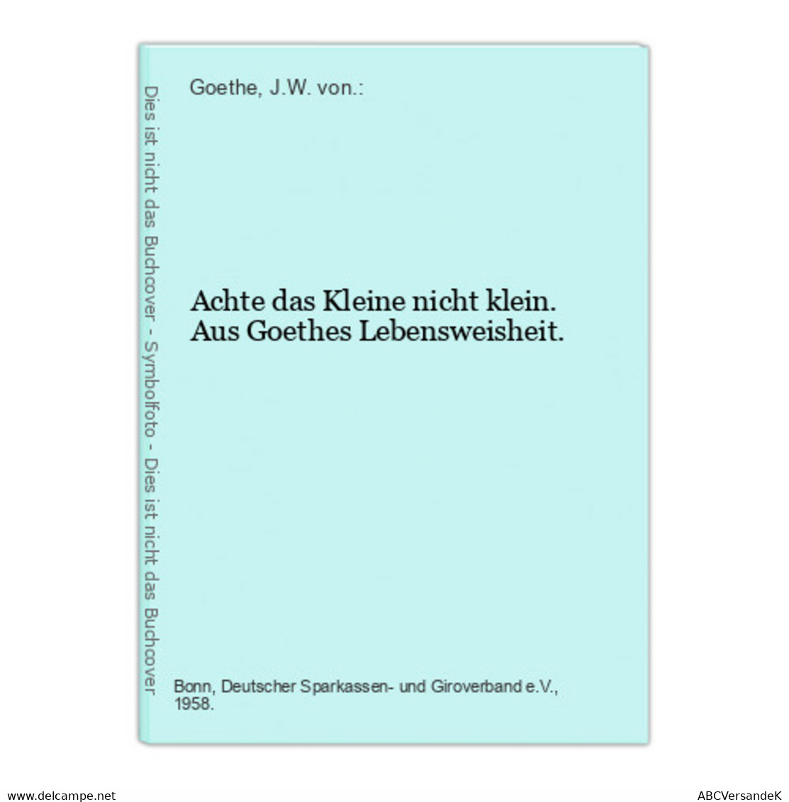 Achte Das Kleine Nicht Klein. Aus Goethes Lebensweisheit. - Philosophie