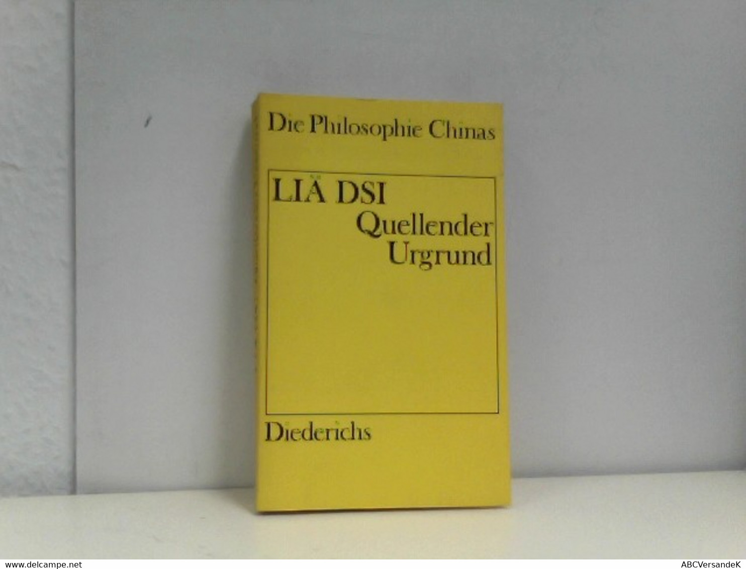 Quellender Urgrund - Die Lehren Der Philosophen Liä Yü Kou Und Yang Dschu. (Die Philosophie Chinas) - Philosophy