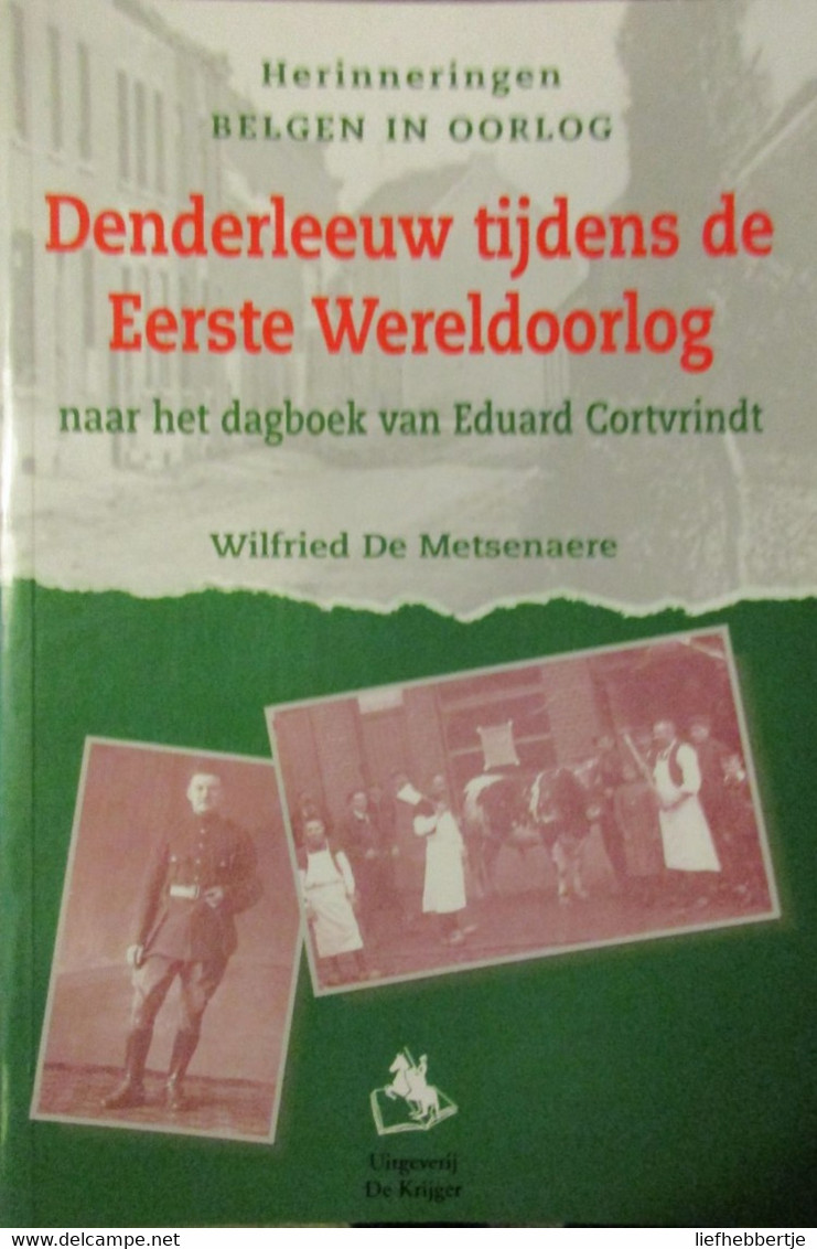 1914-1918  Denderleeuw Tijdens De Eerste Wereldoorlog - Door W. De Metsenaere - 1999 - Guerra 1914-18