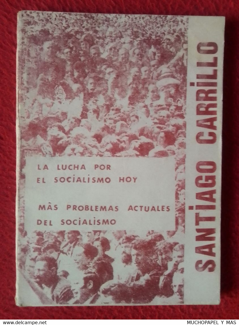 ANTIGUO LIBRO 1972 SANTIAGO CARRILLO PCE LA LUCHA POR EL SOCIALISMO HOY MÁS PROBLEMAS ACTUALES DEL SOCIALISMO...POLÍTICA - Derecho Y Política