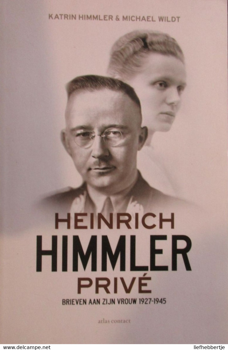 Heinrich Himmler Privé - Brieven Aan Zijn Vrouw 1927-1945 - Guerre 1939-45