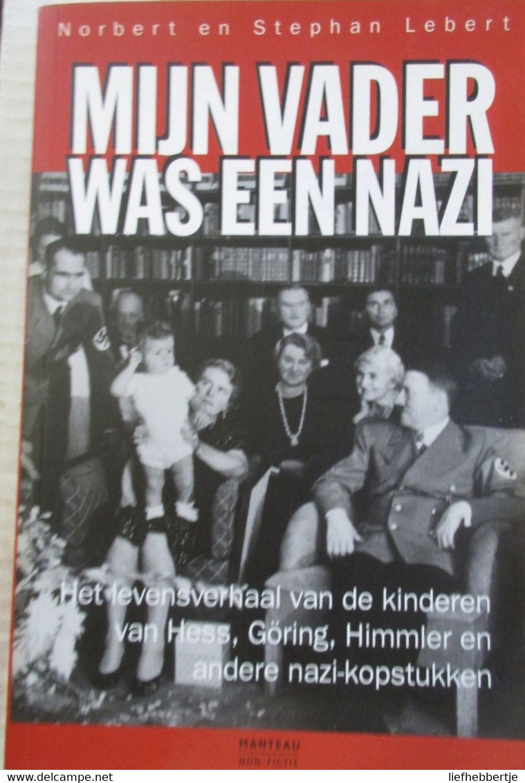 Mijn Vader Was Een Nazi - Het Levensverhaal Van De Kinderen Van Hess, Göring, Himmler En Andere Nazi-kopstukken - War 1939-45