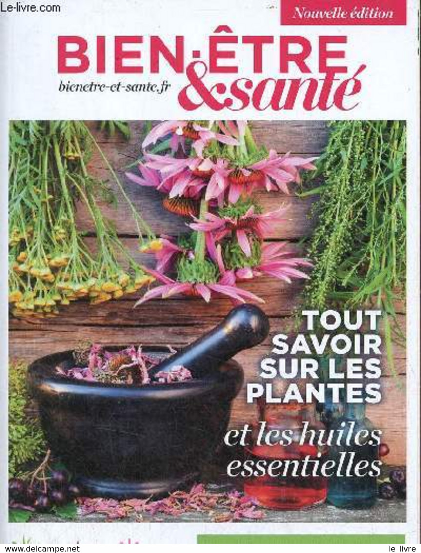 Bien-être & Santé - Tout Savoir Sur Les Plantes Et Les Huiles Essentielles - Guide Pratique - Nouvelle édition. - Collec - Boeken