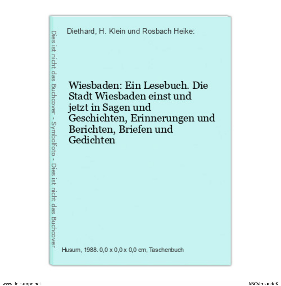 Wiesbaden: Ein Lesebuch. Die Stadt Wiesbaden Einst Und Jetzt In Sagen Und Geschichten, Erinnerungen Und Berich - Hessen