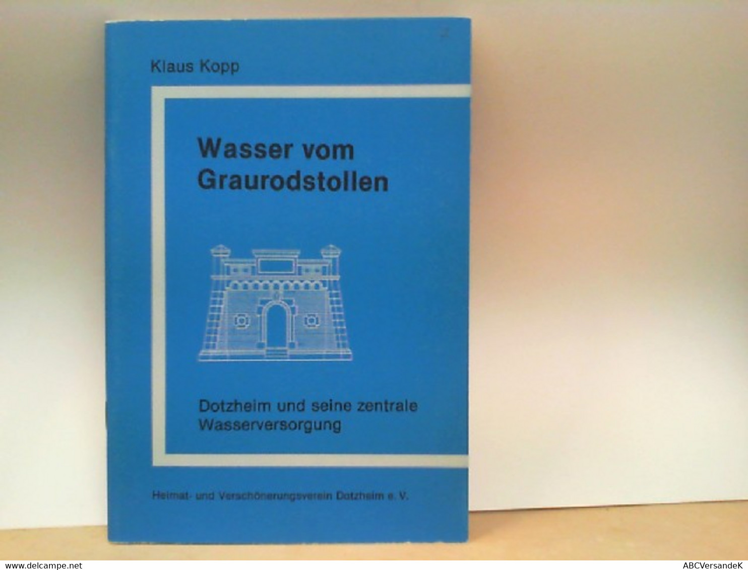 Wasser Vom Graurodstollen - Dotzheim Und Seine Zentrale Wasserversorgung - Hesse