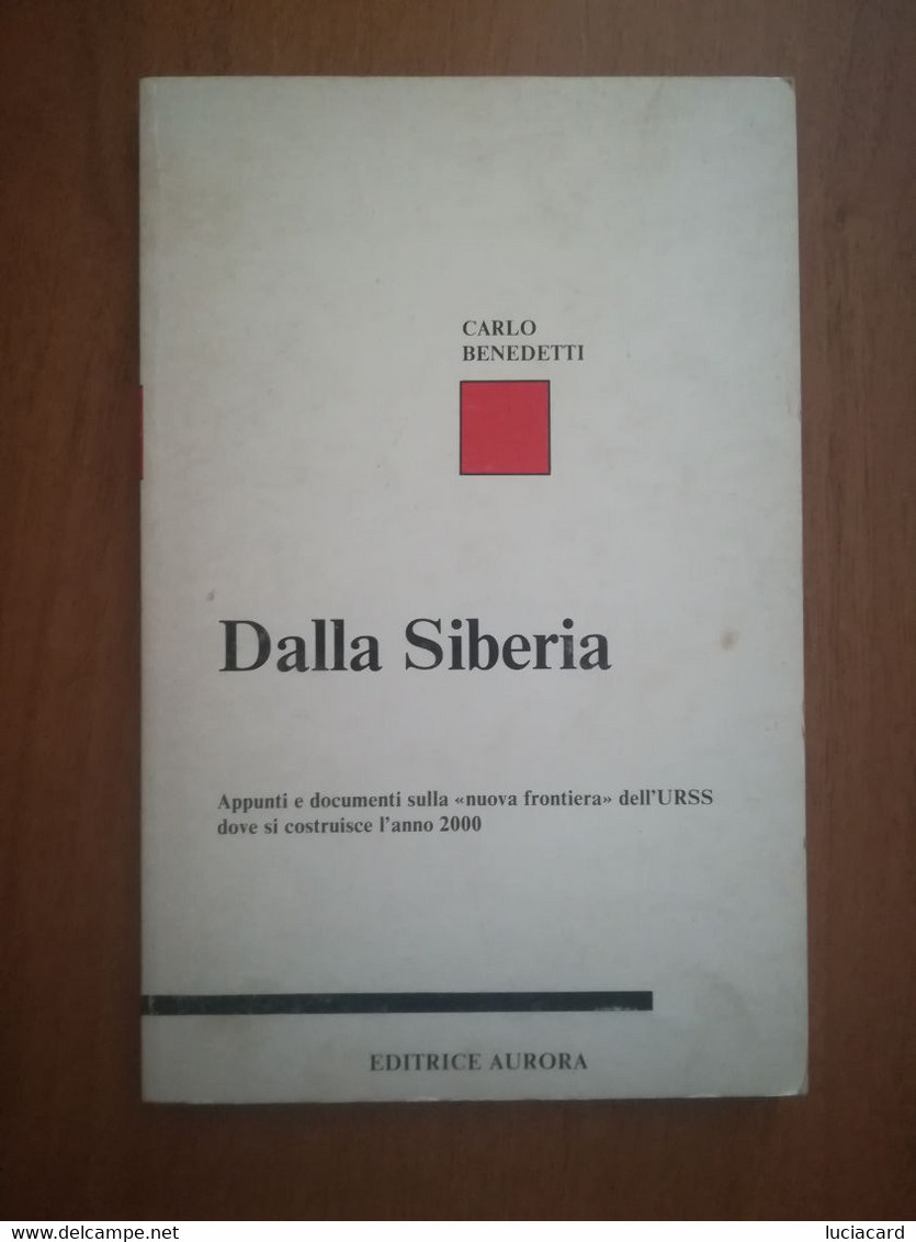 DALLA SIBERIA -CARLO BENEDETTI -EDITRICE AURORA 1981 PRIMA EDIZIONE - Société, Politique, économie