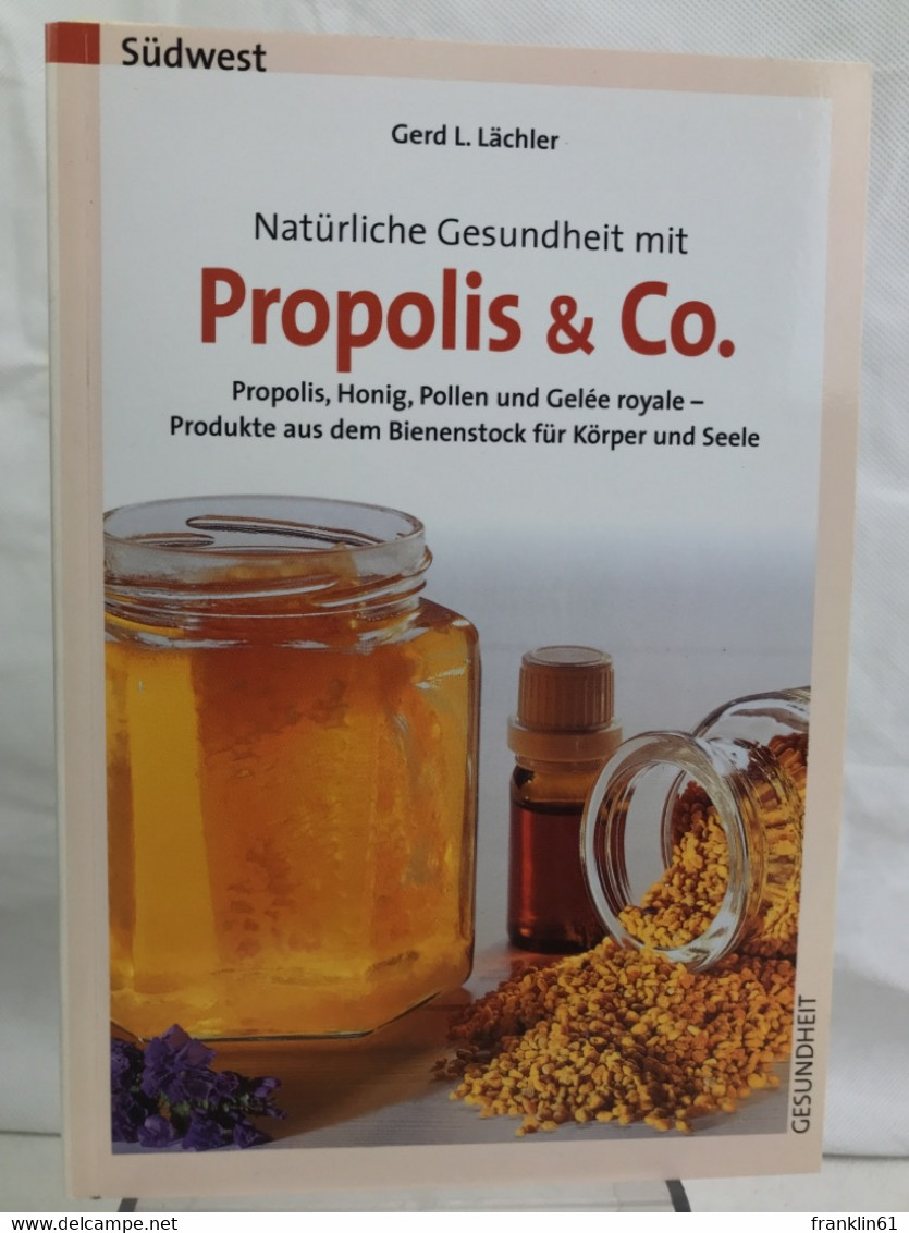 Natürliche Gesundheit Mit Propolis & Co. : Propolis, Honig, Pollen Und Gelée Royale ; Produkte Aus Dem Bienens - Medizin & Gesundheit