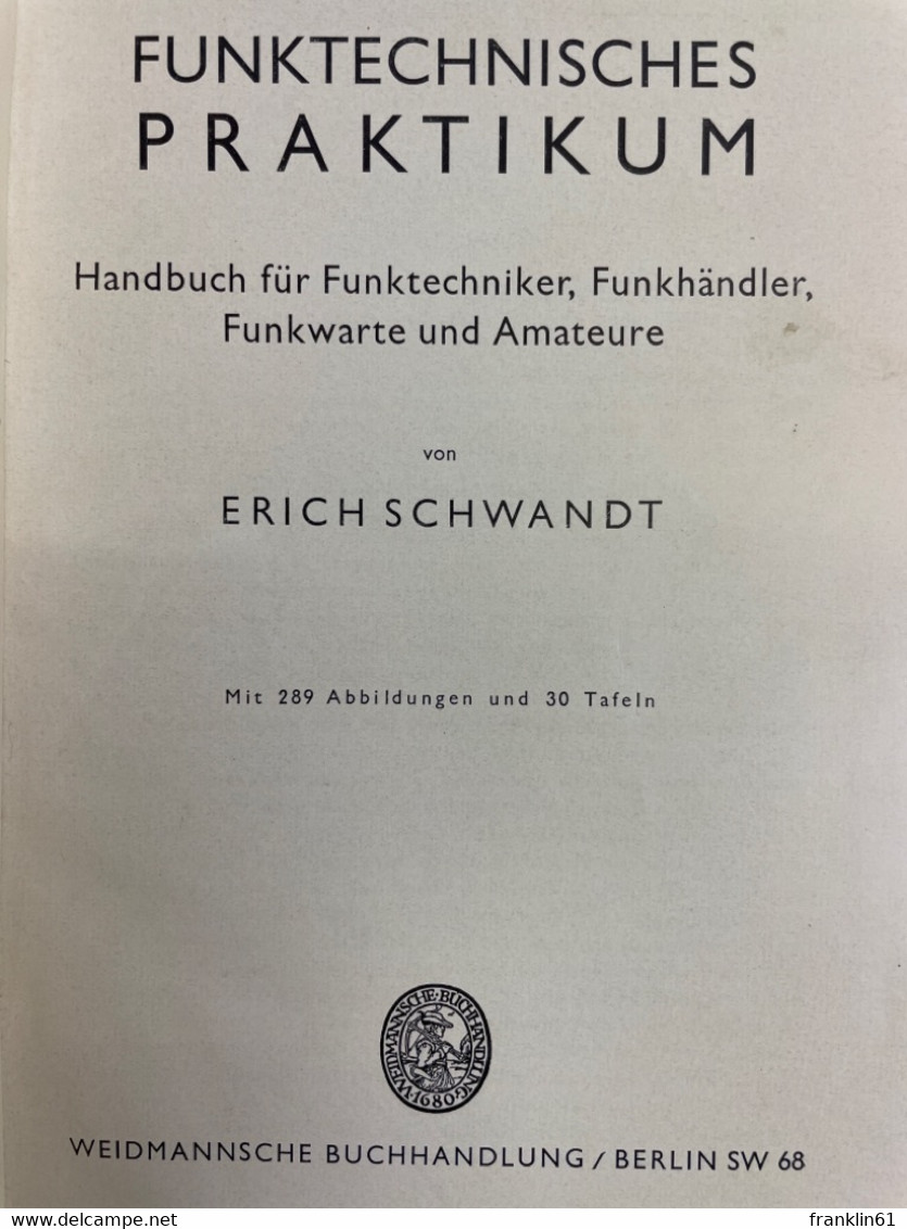 Funktechnisches Praktikum : Handbuch Für Funktechniker, Funkhändler, Funkwarte Und Amateure. - Technique