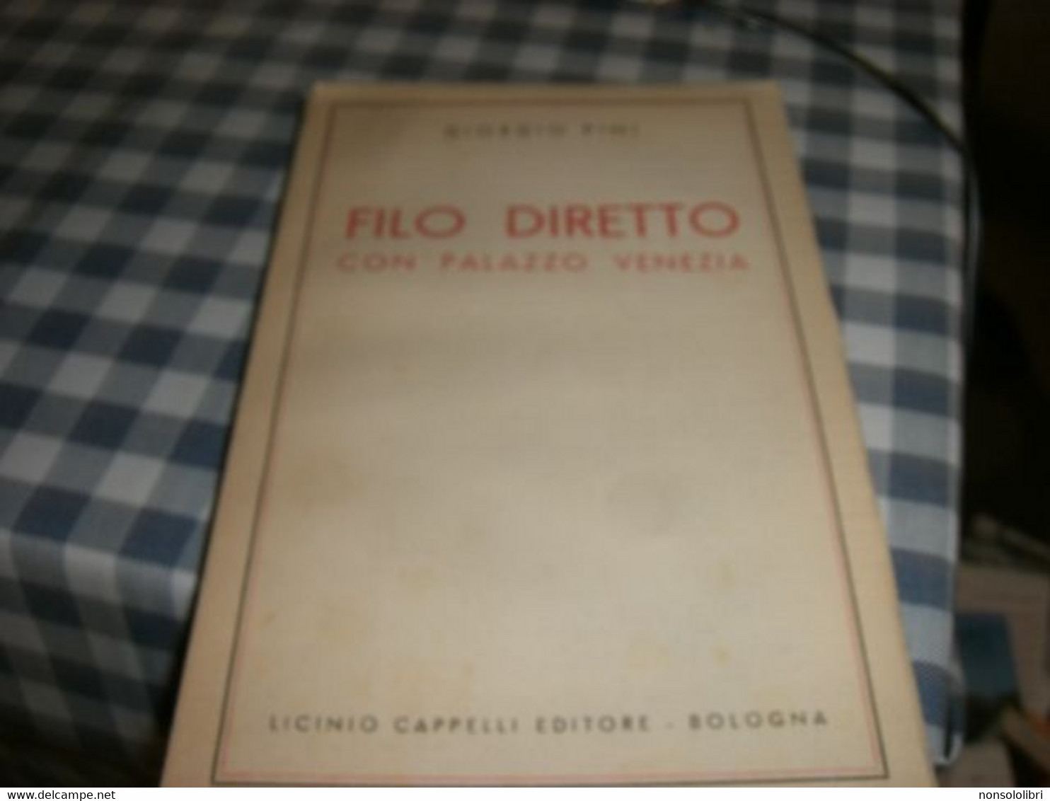 LIBRO FILO DIRETTO CON PALAZZO VENEZIA -GIORGIO PINI -LICINO CAPPELLI EDITORE - Maatschappij, Politiek, Economie