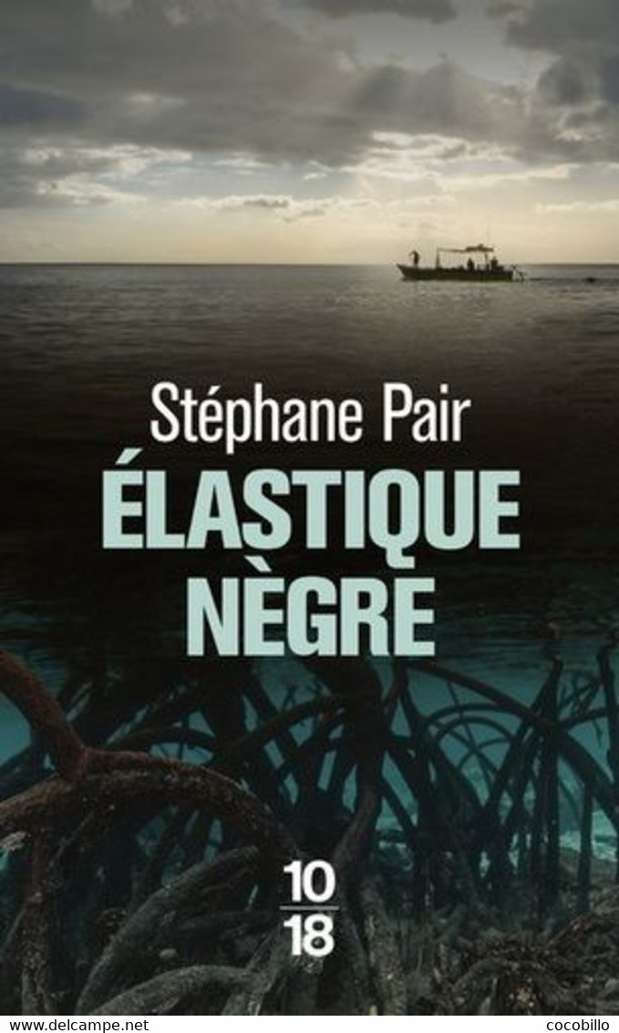 Elastique Nègre - De Stéphane Pair - Ed 10/18 - N° 5289 - 2018 - 10/18 - Grands Détectives