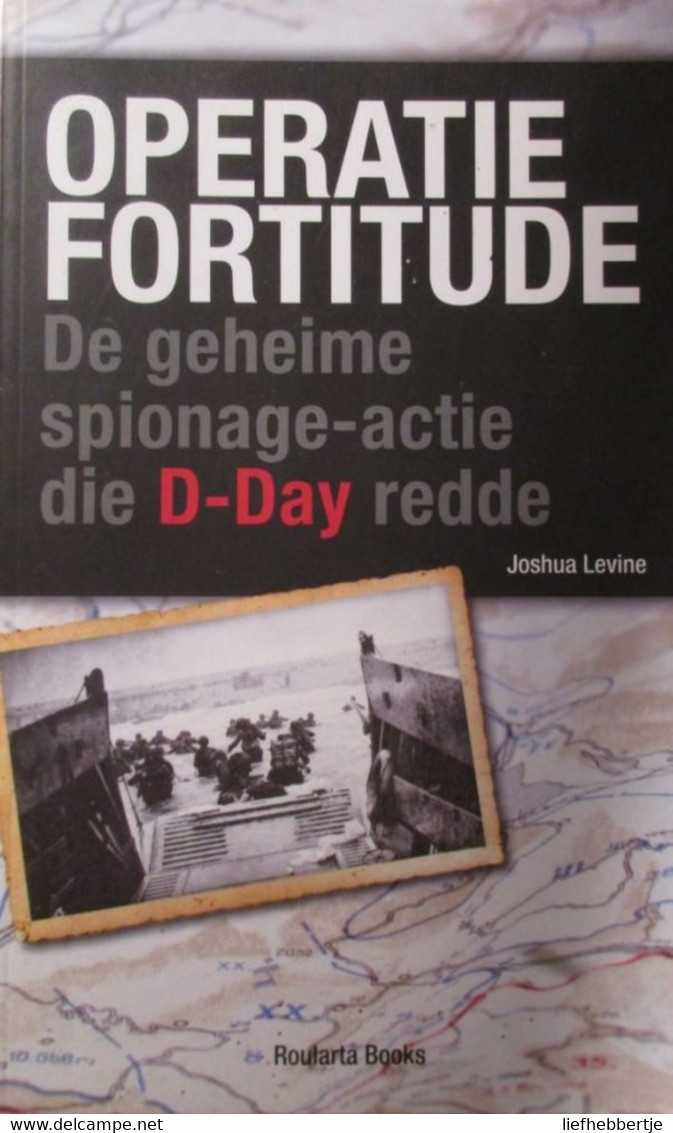 Operatie Fortitude - De Geheime Spionnage-actie Die D-Day Redde - Door J. Levine - 2012  (1940-1945) - Guerra 1939-45