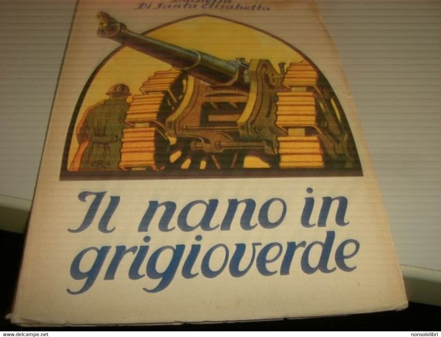 LIBRO IL NANO IN GRIGIOVERDE -DUCHESSA DI SANTA ELISABETTA --BELFORTE EDITORE -ILL.DI CRI(CARLO ROMANELLI) - Guerre 1914-18