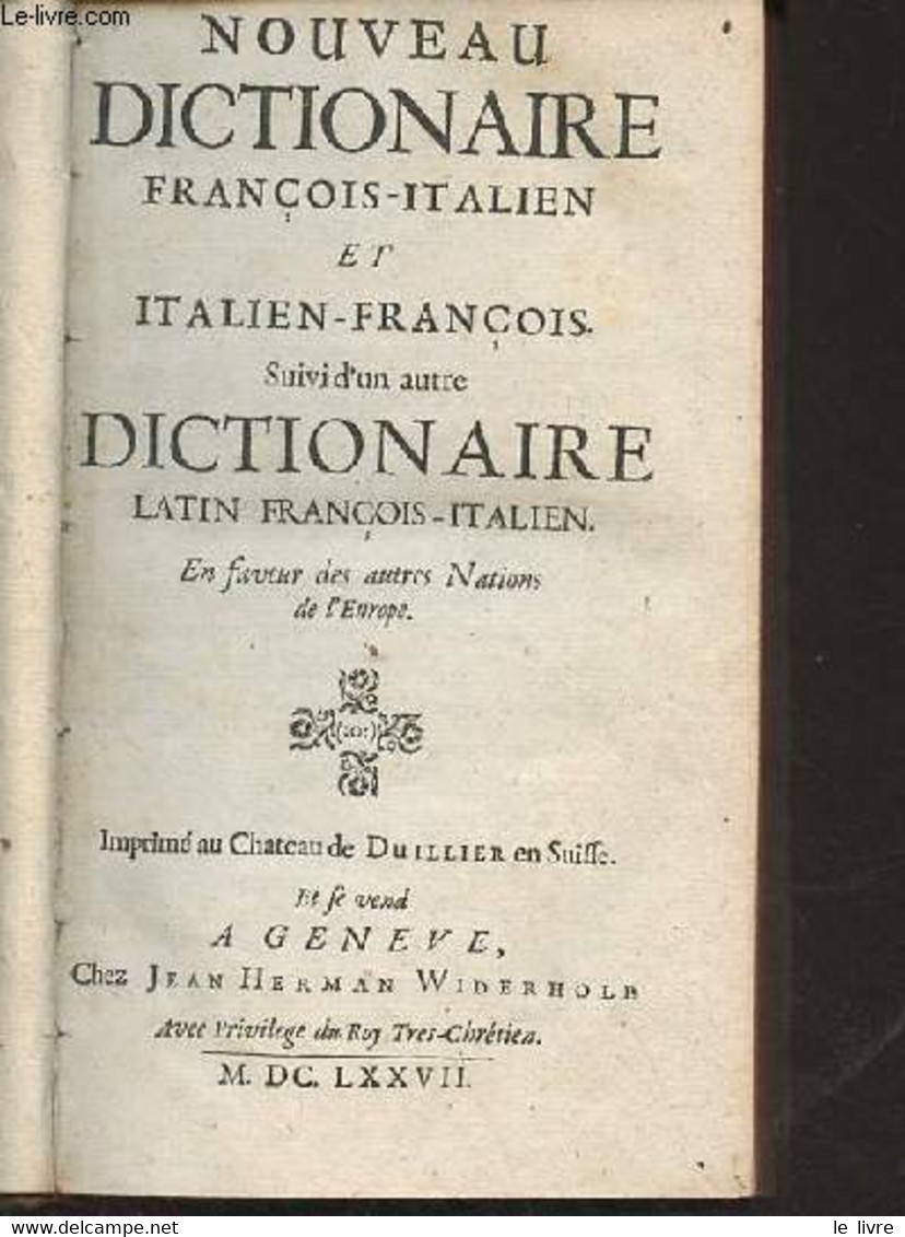 Nouveau Dictionaire François-italien Et Italien-françois Suivi D'un Autre Dictionnaire Latin-françois-italien En Faveur - Tot De 18de Eeuw