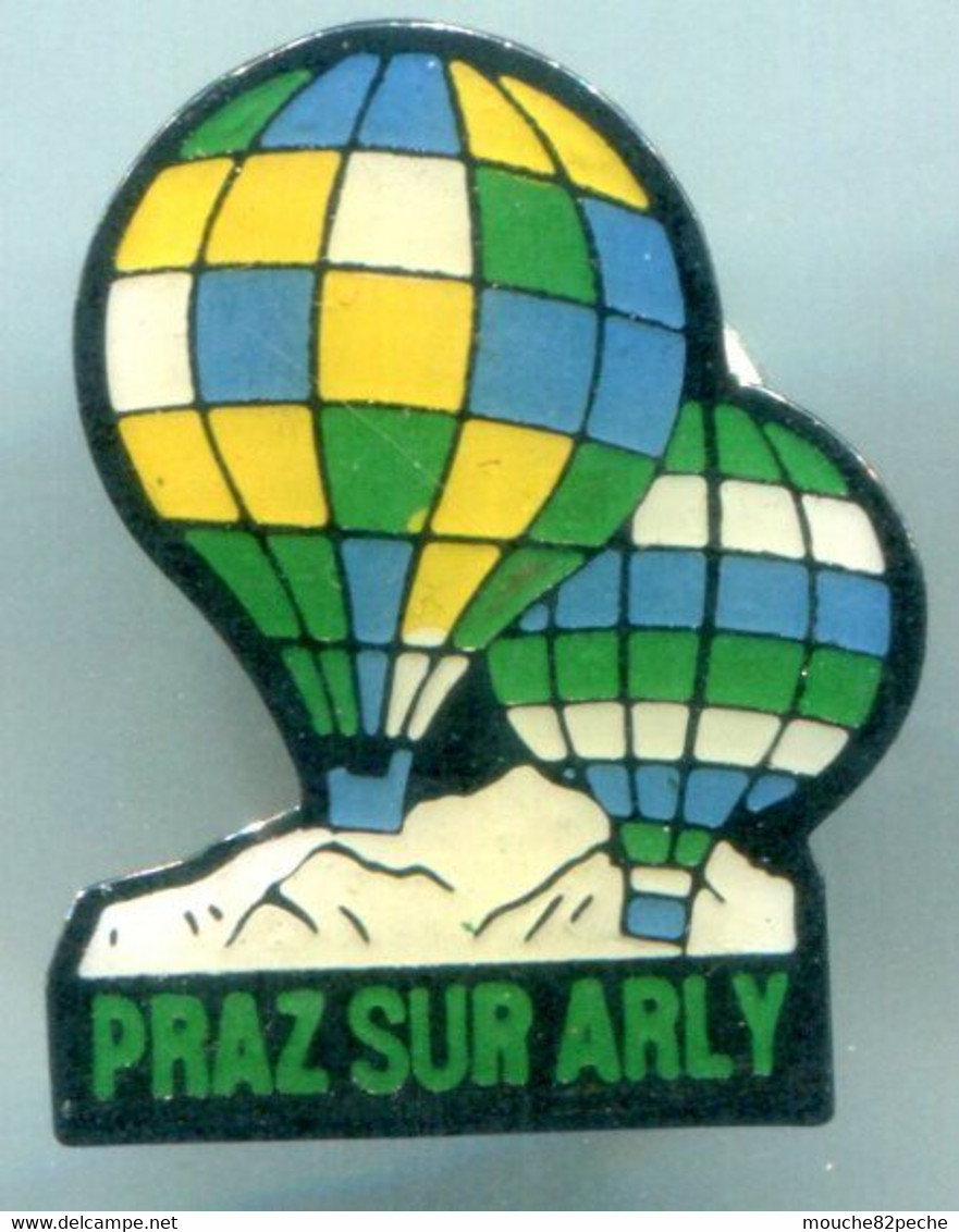 PIN'S  - PRAZ SUR ARLY - MONGOLFIERE - Montgolfières