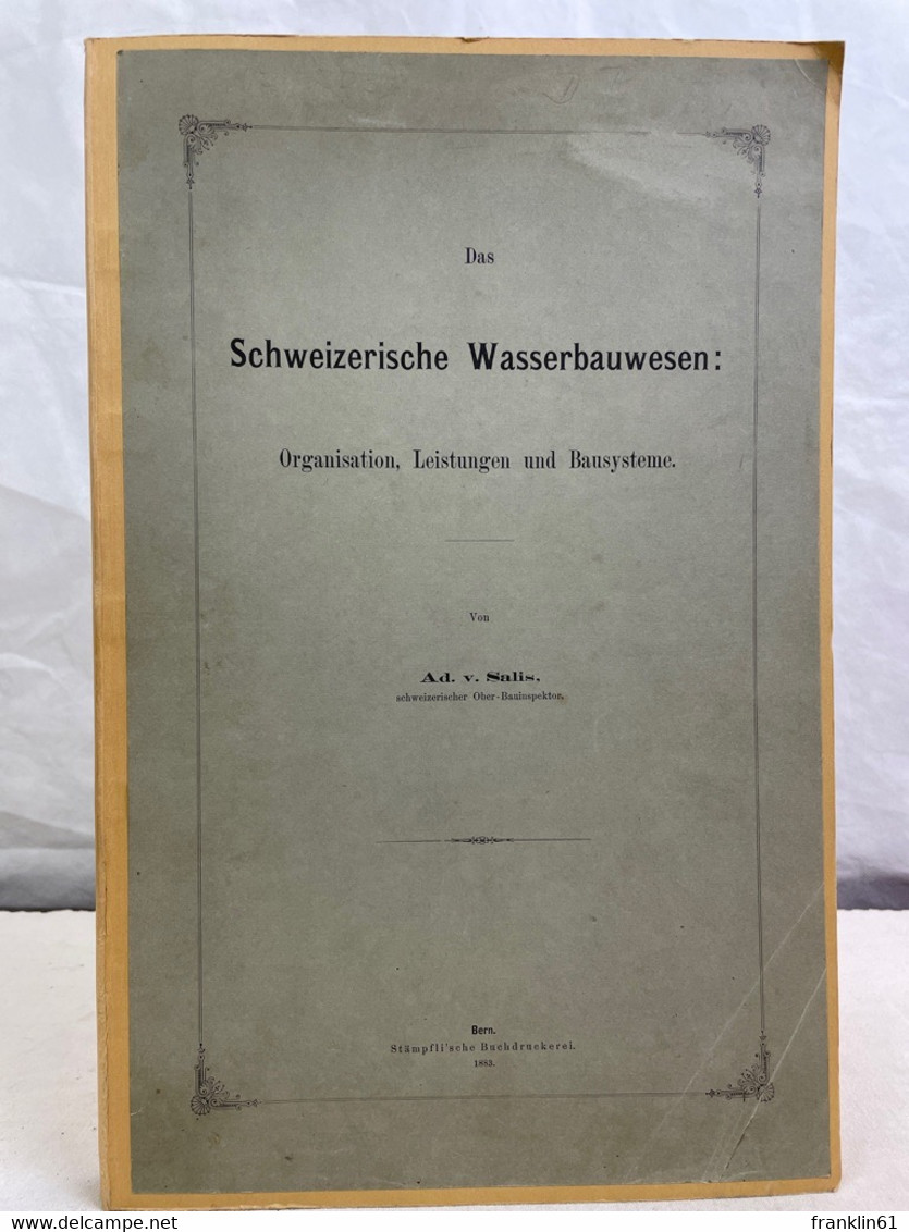 Das Schweizerische Wasserbauwesen: Organisation, Leistungen Und Bausysteme. - Architektur