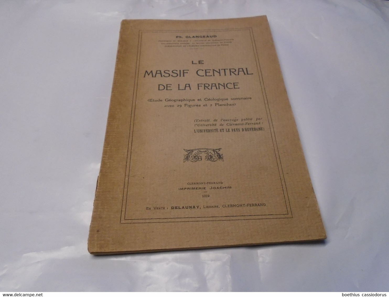LE MASSIF CENTRAL DE LA FRANCE ETUDE GEOGRAPHIQUE ET GEOLOGIQUE SOMMAIRE 29 FIG 2 PLANCHES 1919 PH. GLANGEAUD - Non Classés