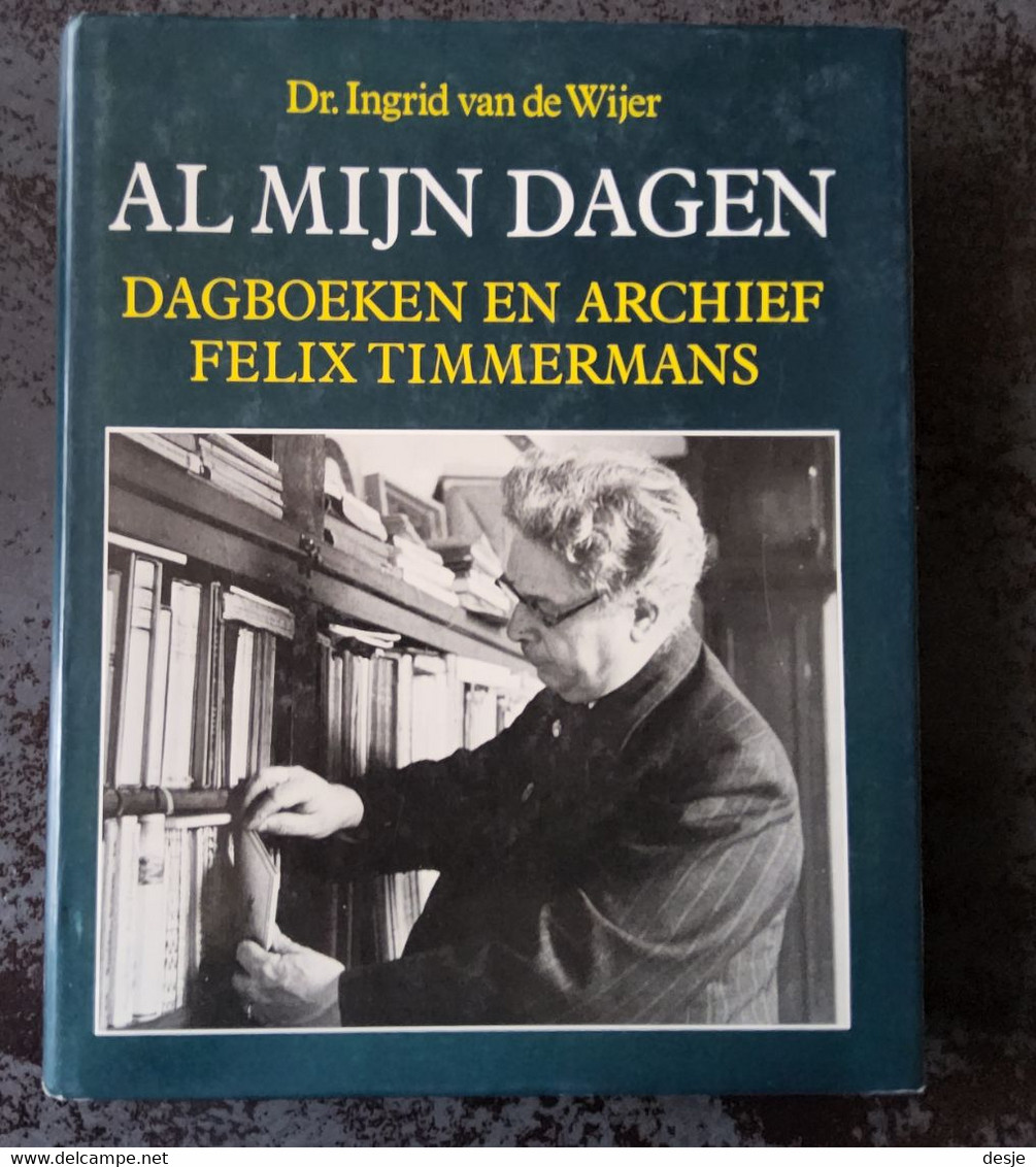 Al Mijn Dagen, Dagboeken En Archief Felix Timmermans Door Ingrid Van De Wijer, 1986, Wommelgem, 391 Pp. - Autres & Non Classés