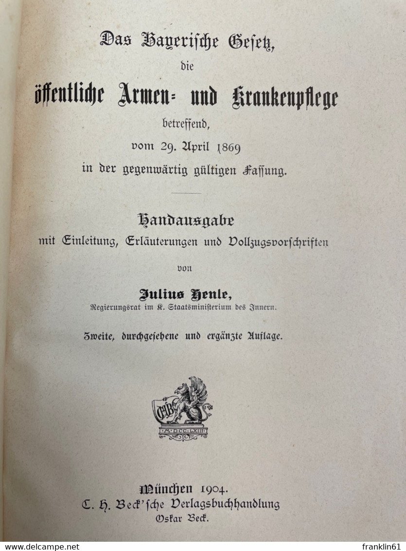 Das Bayerische Gesetz, Die öffentliche Armen- Und Krankenpflege Betreffend Vom 29 April 1869 In Der Gegenwärti - Recht