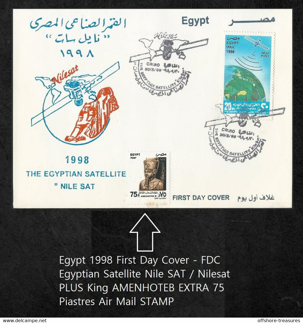 Egypt 1998 First Day Cover - FDC Egyptian Satellite Nile SAT / Nilesat & EXTRA  KING AMENHOTEB Airmail / Air Mail STAMP - Briefe U. Dokumente