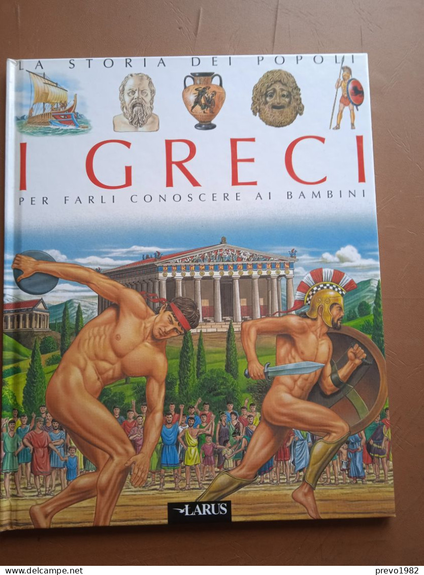 La Storia Dei Popoli, I Greci Per Farli Conoscere Ai Bambini - Ed. Larus - Histoire, Philosophie Et Géographie