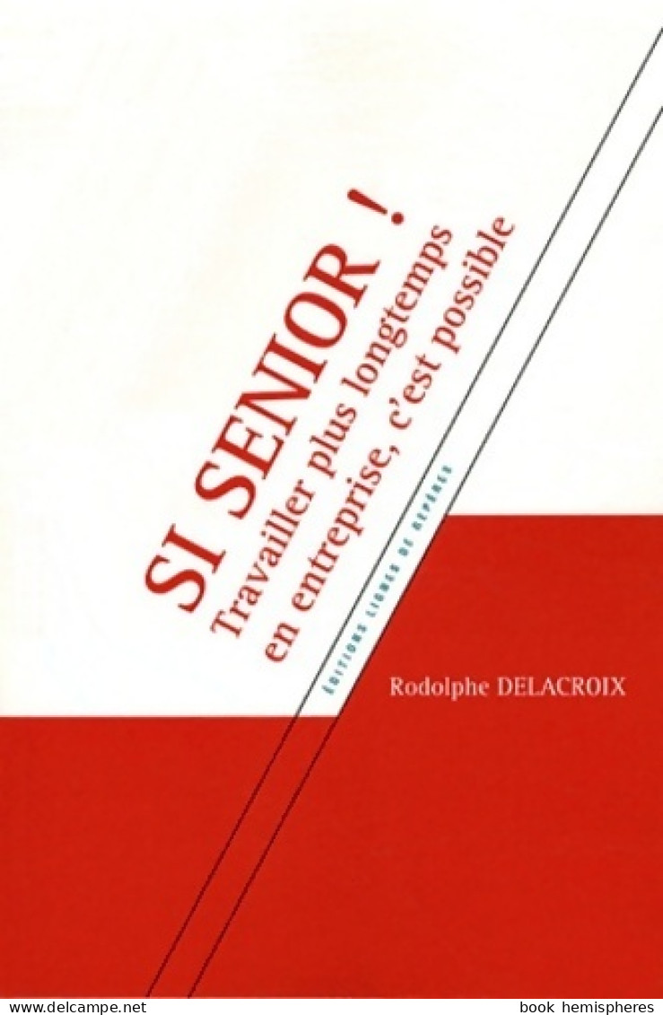 Si Senior ! Travailler Plus Longtemps En Entreprise C'est Possible De Rodolphe Delacroix (2012) - Autres – Amérique