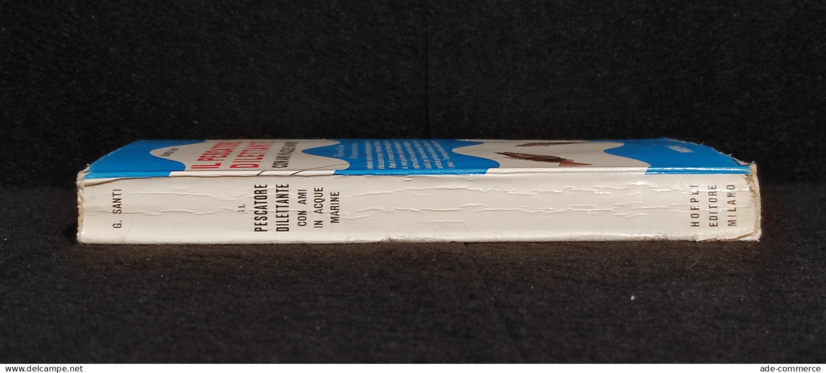 Il Pescatore Dilettante Con Ami In Acque Marine - G. Santi - Ed. Hoepli - 1962 - Manuales Para Coleccionistas