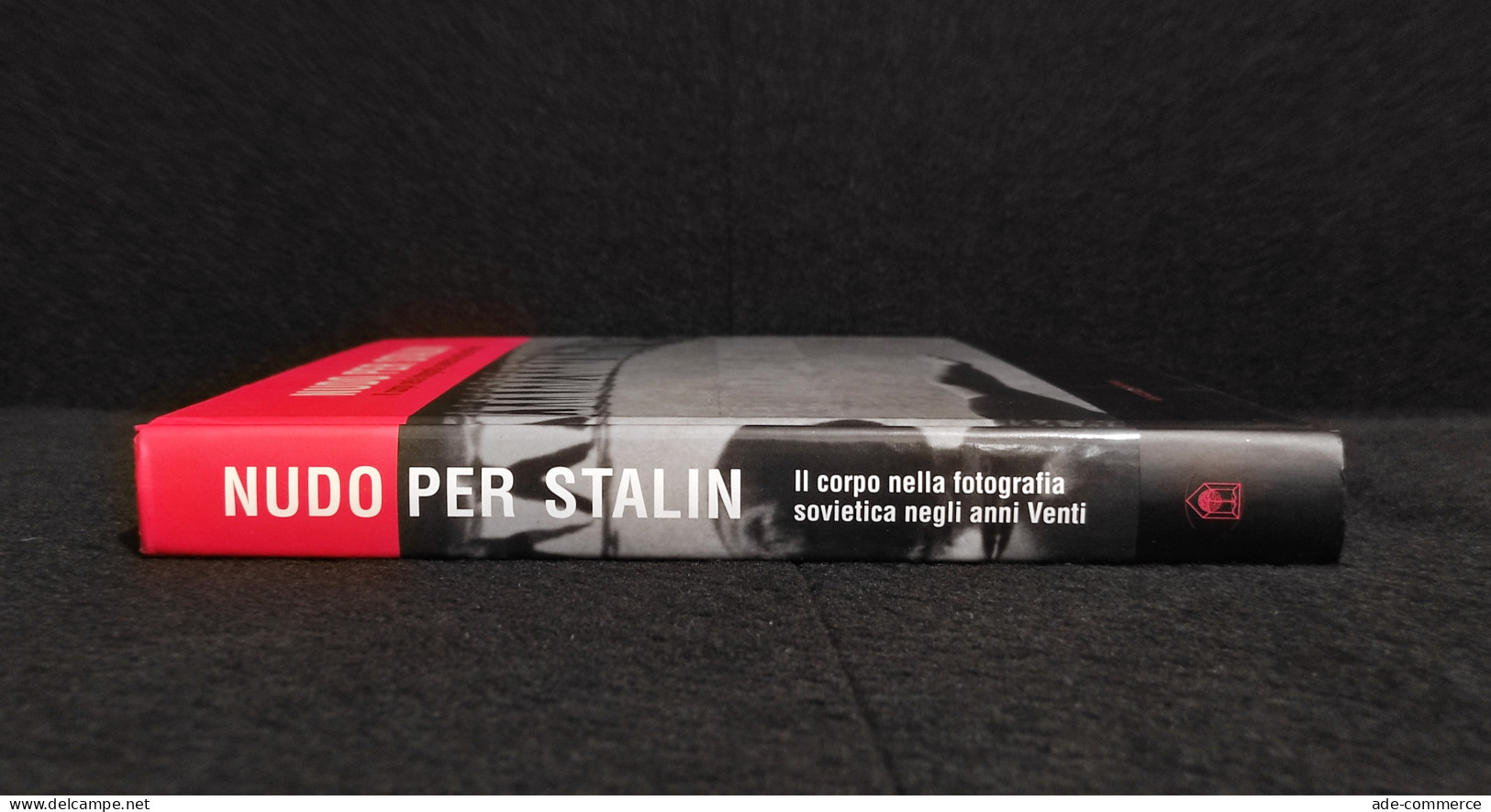 Nudo per Stalin - Corpo nella Fotografia Sovietica negli Anni Venti - 2009