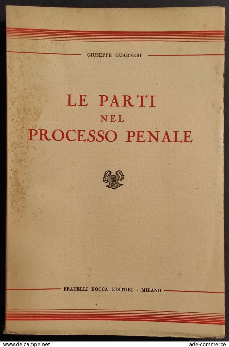 Le Parti Nel Processo Penale - G. Guarneri - Ed. F.lli Bocca - 1949 - Gesellschaft Und Politik