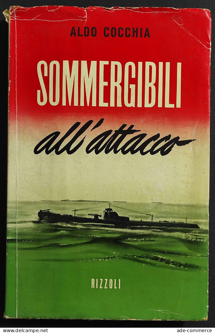 Sommergibili All'Attacco - A. Cocchia - Ed. Rizzoli - 1955 I Ed. - Guerre 1939-45